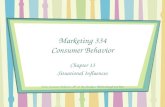 Marketing 334 Consumer Behavior Chapter 13 Situational Influences From: Consumer Behavior, 10 th ed. By Hawkins, Mothersbaugh and Best.