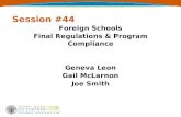 Session #44 Foreign Schools Final Regulations & Program Compliance Geneva Leon Gail McLarnon Joe Smith.