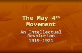 The May 4 th Movement An Intellectual Revolution 1919-1921.