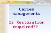Caries managements Is Restoration required??. Traditional caries management has consisted of detection of caries lesion followed by immediate restoration.