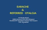 EARACHE & REFERRED OTALGIA Col Shoaib Ahmed MBBS (Honours) FCPS FRCS (Glasgow) Classified ENT Specialist & Head & Neck Surgeon CMH Rawalpindi *