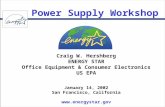 Power Supply Workshop Craig W. Hershberg ENERGY STAR Office Equipment & Consumer Electronics US EPA January 14, 2002 San Francisco, California .