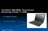 | © 2006 Lenovo ThinkPad R60/R60e Disclosure Announcing October 17, 2006 R.Vodenicharov Lenovo Confidential until Announce.