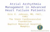 Atrial Arrhythmia Management in Advanced Heart Failure Patients Eric E. Johnson, MD, FACC, FHRS The Stern Cardiovascular Foundation Baptist Memorial Hospital-Memphis.