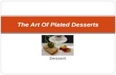 Dessert The Art Of Plated Desserts. It’s gotta look good, but it had better taste GREAT”. - Dan Budd CEPC - CIA.