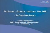 Tailored climate indices for DRR (infrastructure) Elena Akentyeva Main Geophysical Observatory, ST. PETERSBURG, RF.
