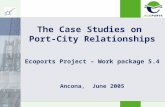 The Case Studies on Port-City Relationships Ancona, June 2005 Ecoports Project – Work package 5.4.