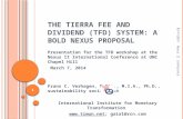 THE TIERRA FEE AND DIVIDEND (TFD) S YSTEM : A BOLD NEXUS PROPOSAL Presentation for the TFD workshop at the Nexus II International Conference at UNC Chapel.
