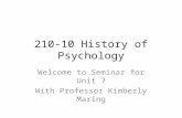 210-10 History of Psychology Welcome to Seminar for Unit 7 With Professor Kimberly Maring.