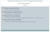 Generations of Programming Languages First generation  Machine Language Second Generation  Assembly Language Third Generation  Procedural language such.