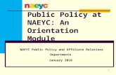 Public Policy at NAEYC: An Orientation Module NAEYC Public Policy and Affiliate Relations Departments January 2010 1.