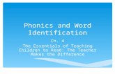 Phonics and Word Identification Ch. 4 The Essentials of Teaching Children to Read: The Teacher Makes the Difference.