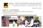 Youth & Livelihoods: How & why IRC is investing in youth as assets for stability & development IRC Liberia - Nimba & Lofa October 4, 2006 Lili Stern, Technical.