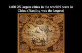 1400 25 largest cities in the world 9 were in China (Nanjing was the largest)