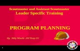 1 PROGRAM PLANNING Scoutmaster and Assistant Scoutmaster Leader Specific Training By: Mike Minello SM Troop 251.