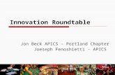 Innovation Roundtable Jon Beck APICS – Portland Chapter Joeseph Fenoshietti - APICS.