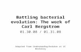 Battling bacterial evolution: The work of Carl Bergstrom 01.30.08 / 01.31.08 Adapted from Understanding Evolution at UC Berkeley.