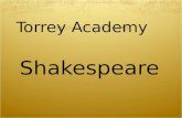 Torrey Academy Shakespeare. Course Objectives  Familiarity with 3 genres and 13 major plays of William Shakespeare  Exploration of Elizabethan and Aristotelian.