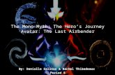 The Mono-Myth: The Hero’s Journey Avatar: The Last Airbender By: Danielle Salinas & Rachel Thibodeaux Period 5.