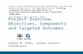 Project Overview, Objectives, Components and Targeted Outcomes Asghar M. FAZEL, Global Project Coordinator Final Project Implementation Review Workshop.
