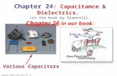 Copyright © 2009 Pearson Education, Inc. Various Capacitors Chapter 24 : Capacitance & Dielectrics. (in the book by Giancoli). Chapter 26 in our book.