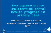 New approaches to implementing mental health programs in primary care Professor Helen Lester Academy Health, Orlando, June 2007.