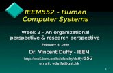 IEEM552 - Human Computer Systems Week 2 - An organizational perspective & research perspective February 9, 1999 Dr. Vincent Duffy - IEEM 552
