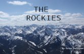 THE ROCKIES By Ester Dallison WHERE IS THE ROCKIES? The Rockies are located in Canada in North America in the Northern semi hemisphere.