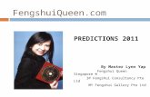 FengshuiQueen.com PREDICTIONS 2011 By Master Lynn Yap Fengshui Queen Singapore ® 3P Fengshui Consultancy Pte Ltd MY Fengshui Gallery Pte Ltd.