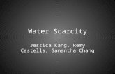 Water Scarcity Jessica Kang, Remy Castella, Samantha Chang.