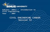 CIVIL ENGINERING CAREER Session 12 Subject: S0012 / Introduction to Civil Engineering Year: 2007.