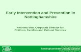 Early Intervention and Prevention in Nottinghamshire Anthony May, Corporate Director for Children, Families and Cultural Services Nottinghamshire County.