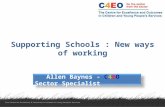 Supporting Schools : New ways of working Allen Baynes - C4EO Sector Specialist.