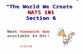 2/25/10 Next homework due available in D2L! “The World We Create” NATS 101 Section 6.