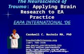 The Neuroscience of Trauma: Applying Brain Research to EA Practice EAPA INTERNATIONAL ‘06 Cardwell C. Nuckols MA, PhD Cnuckols@elitecorp.org (407) 758-1536.