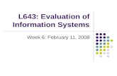 L643: Evaluation of Information Systems Week 6: February 11, 2008.