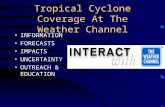 Tropical Cyclone Coverage At The Weather Channel INFORMATION FORECASTS IMPACTS UNCERTAINTY OUTREACH & EDUCATION.