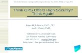 Think GPS Offers High Security? Think Again! Roger G. Johnston, Ph.D., CPP Jon S. Warner, Ph.D. Vulnerability Assessment Team Los Alamos National Laboratory.