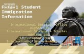 F-/J-1 Student Immigration Information International Services Office Alyssa Fox, International Student & Scholar Advisor and Christopher Pedo International.