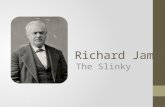Richard James The Slinky Thesis Statement By accident, Richard James, created a toy that began a craze that has lasted decades.