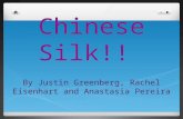 Chinese Silk!! By Justin Greenberg, Rachel Eisenhart and Anastasia Pereira.