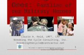 The Forgotten Ones: Families of our Military Heroes Laurie A. Reid, LMFT, CAP Breaking the Cycle Consulting, Inc. breakingthecycle@contractor.net 1 This.