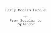 Early Modern Europe From Squalor to Splendor. A Dangerous World  Early modern Europe unable to protect itself from famine, disease, accidents and social.
