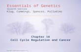 Copyright © 2009 Pearson Education, Inc. Essentials of Genetics Seventh Edition Klug, Cummings, Spencer, Palladino Chapter 16 Cell Cycle Regulation and.