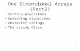 One Dimensional Arrays (Part2) Sorting Algorithms Searching Algorithms Character Strings The string Class. 1.