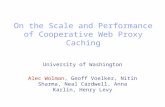 On the Scale and Performance of Cooperative Web Proxy Caching University of Washington Alec Wolman, Geoff Voelker, Nitin Sharma, Neal Cardwell, Anna Karlin,