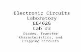 Electronic Circuits Laboratory EE462G Lab #3 Diodes, Transfer Characteristics, and Clipping Circuits.