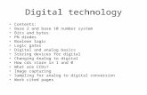 Digital technology Contents: Base 2 and base 10 number system Bits and bytes PN diodes Boolean logic Logic gates Digital and analog basics Storing devices.