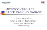 MICROCONTROLLER BASED PARKING GARAGE Kevin Reynolds EKU, Dept. of Technology Computer Electronic Networking.