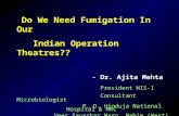 Do We Need Fumigation In Our Indian Operation Theatres?? - Dr. Ajita Mehta President HIS-I Consultant Microbiologist P. D. Hinduja National Hospital &